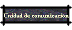 Unidad de comunicaci�n