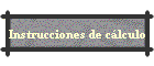 Instrucciones de c�lculo